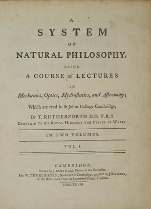 A SYSTEM OF NATURAL PHILOSOPHY, BEING A COURSE OF LECTURES IN MECHANICS, OPTICS, HYDROSTATICS, AND ASTRONOMY. IN TWO VOLUMES. VOL. I & II.