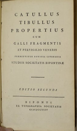 CATULLUS TIBULLUS PROPERTIUS CUM GALLI FRAGMENTIS ET PERVIGLIO VENERIS. PRAEMITTITUR NOTITIA LITERATIA STUDIIS SOCIETATIS BIPONTINAE.