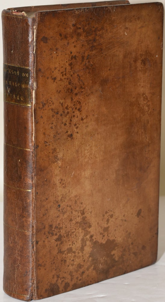 Item #283499 A TREATISE ON THE FEVERS OF JAMAICA, WITH SOME OBSERVATIONS ON THE INTERMITTING FEVER OF AMERICA, AND AN APPENDIX, CONTAINING SOME HINTS ON THE MEANS OF PRESERVING THE HEALTH OF SOLDIERS IN HOT CLIMATES. Robert Jackson.