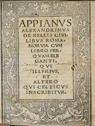 APPIANVS ALEXANDRINVS. DE BELLIS CIVILIBVS ROMA NORVM. | CVM LIBRO PERQVAM ELEGANTI. QVI ILLYRIVS ET ALTERO QVI CELTICVS INSCRIBITVR.