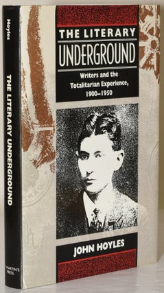 Item #283657 THE LITERARY UNDERGROUND. WRITERS AND THE TOTALITARIAN EXPERIENCE, 1900-1950. John...