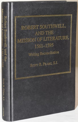 Item #283744 ROBERT SOUTHWELL AND THE MISSION OF LITERATURE, 1561-1595. WRITING RECONCILIATION....