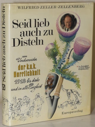 Item #283793 SEID LIEB AUCH ZU DISTELN. VOM UNDSOWEITER DER K. U. K. HERRLICHKEIT 1918 BIS DATO...