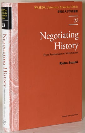 Item #283917 NEGOTIATING HISTORY. FROM ROMANTICISM TO VICTORIANISM. (WASEDA UNIVERSITY ACADEMIC...