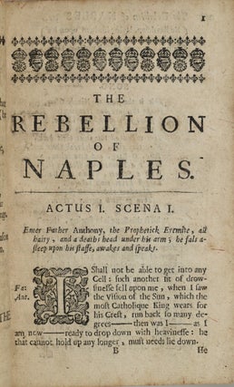 [DRAMA] THE REBELLION OF NAPLES, OR THE TRAGEDY OF MASSENELLO. COMMONLY SO CALLED: BUT RIGHTLY TOMASO ANIELLO DI MALFA GENERALL OF THE NEOPOLITANS. WRITTEN BY A GENTLEMAN WHO WAS AN EYEWITNES WHERE THIS WAS REALLY ACTED UPON THAT BLOUDY STAGE, THE STREETS OF NAPLES.