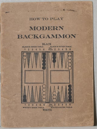 Item #284110 HOW TO PLAY MODERN BACKGAMMON. CONTAINING THE OFFICIAL RULES AS ADOPTED AND PLAYED...