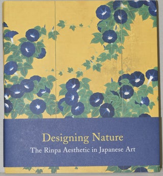 Item #284222 DESIGNING NATURE: THE RINPA AESTHETIC IN JAPANESE ART. John Carpenter