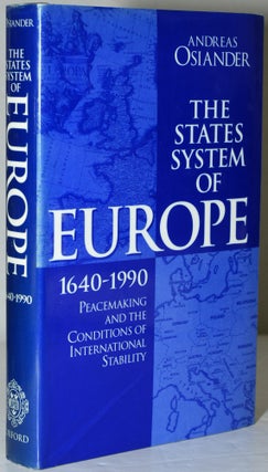 Item #284405 THE STATES SYSTEM OF EUROPE, 1640-1990. PEACEMAKING AND THE CONDITIONS OF...