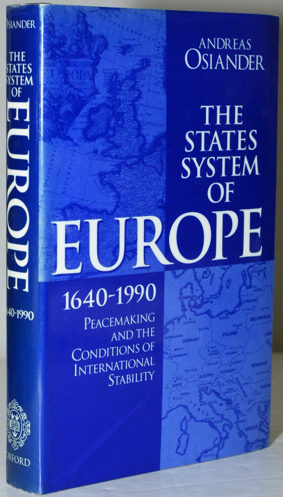 Item #284405 THE STATES SYSTEM OF EUROPE, 1640-1990. PEACEMAKING AND THE CONDITIONS OF INTERNATIONAL STABILITY. Andreas Osiander.