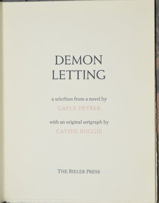 DEMON LETTING. A SELECTION FROM A NOVEL BY GAYLE REYRER WITH AN ORIGINAL SERIGRAPH BY CATHIE RUGGIE