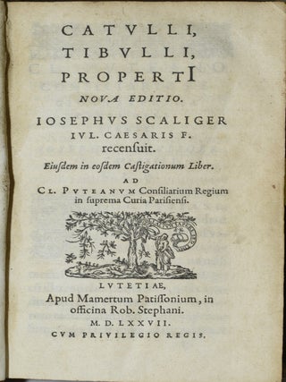 CATVLLI, TIBVLLI, PROPERTI, NOVA EDITIO. IOSEPHVS SCALIGER, IVL. CAESARIS F. RECENSUIT. EIUSDEM IN EOSDEM CASTIGATIONUM LIBER. AD CL. PVTEANVM CONSILIARIUM REGIUM IN SUPREMA CURIA PARISIENSI. | IOSEPHI SCALIGERI, IVL. CAES. FILI, CASTIGATIONES IN CATVLLVM, TIBVLLVM, PROPERTIVM.