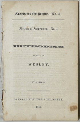 Item #284726 METHODISM AS HELD BY WESLEY [TRACTS FOR THE PEOPLE, No. 4; SKETCHES OF SECTARIANISM....