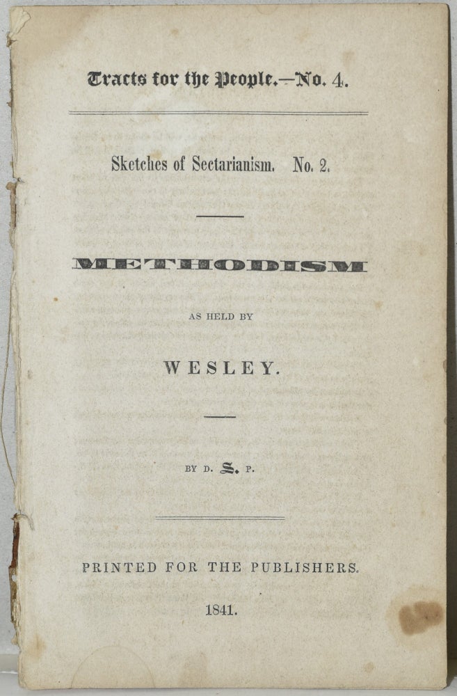 Item #284726 METHODISM AS HELD BY WESLEY [TRACTS FOR THE PEOPLE, No. 4; SKETCHES OF SECTARIANISM. No. 2[. D. S. P., John Alden Spooner.