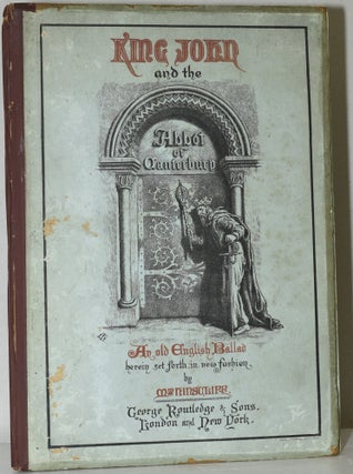 Item #284734 KING JOHN AND THE ABBOT OF CANTERBURY. AN OLD ENGLISH BALLAD HEREIN SET FORTH, IN...