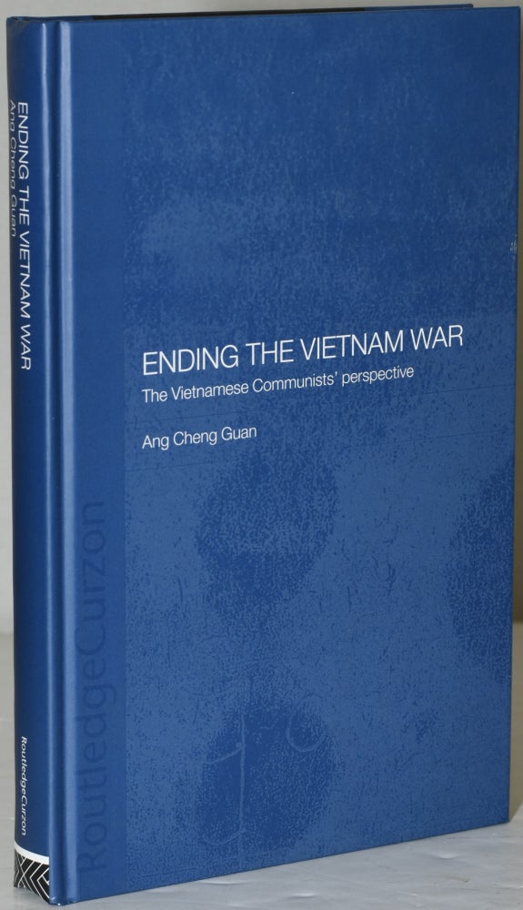 Item #284820 ENDING THE VIETNAM WAR. THE VIETNAMESE COMMUNISTS’ PERSPECTIVE. Ang Cheng Guan.