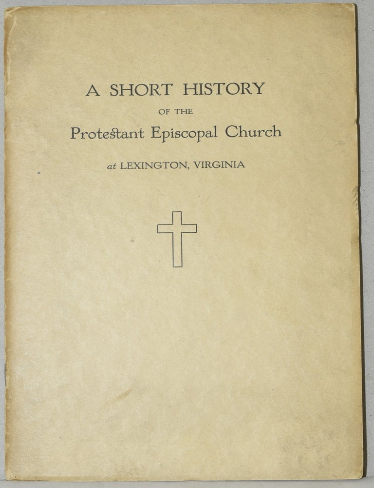 Item #284847 [VIRGINIANA] THE BEGINNING OF THE PROTESTANT EPISCOPAL CHURCH AT LEXINGTON, ROCKBRIDGE COUNTY, VIRGINIA. Martin P. Burks, E. Pendleton Tompkins, John D. Letcher.