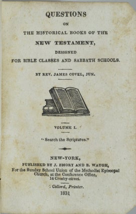 QUESTIONS ON THE HISTORICAL BOOKS OF THE NEW TESTAMENT, DESIGNED FOR BIBLE CLASSES AND SABBATH SCHOOLS.