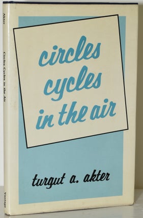 Item #285431 CIRCLES CYCLES IN THE AIR. Turgut A. Akter