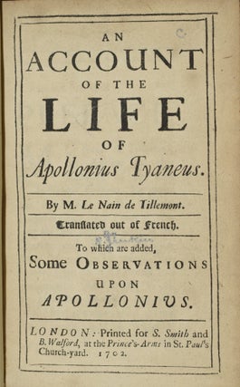 AN ACCOUNT OF THE LIFE OF APOLLONIUS TYANEUS. TRANSLATED OUT OF THE FRENCH. TO WHICH ARE ADDED, SOME OBSERVATIONS UPON APOLLONIUS. | A BRIEF CONFUTATION OF THE PRETENCES AGAINST NATURAL & REVEALED RELIGION. (ONE VOLUME)