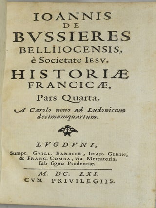 IOANNIS DE BVSSIERES BELLIIOCENSIS E SOCIETATE IESV. HISTORIAE FRANCICAE. PARS QUARTA. A CAROLO NONO AD LUDOUICUM DECIMUMQUARTUM. (VOLUME FOUR ONLY)