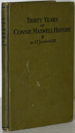 Item #285672 THIRTY YEARS OF CONNIE MAXWELL HISTORY. A. T. Jamison, Atha Thomas