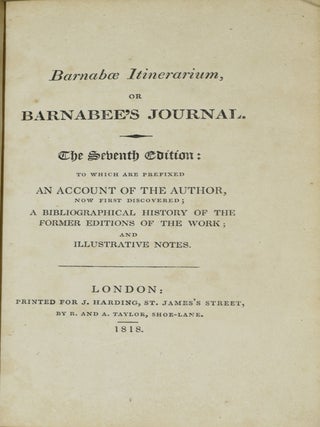 BARNABAE ITINERARIUM, OR BARNABEE’S JOURNAL. THE SEVENTH EDITION: TO WHICH ARE PREFIXED AN ACCOUNT OF THE AUTHOR, NOW FIRST DISCOVERED; A BIBLIOGRAPHICAL HISTORY OF THE FORMER EDITIONS OF THE WORK; AND ILLUSTRATIVE NOTES. | BARNABEE’S JOURNALL, UNDER THE NAMES OF MIRTILUS AND FAUSTULUS SHADOWED. BARNABAE ITINERARIUM, MIRTILI & FAUSTULI NOMINIBUS INSIGNITUM. (TWO VOLUMES IN ONE)
