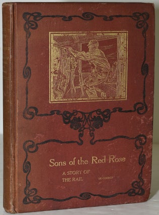 Item #285850 SONS OF THE RED ROSE. A STORY OF THE RAIL IN THE EARLY ‘80’S. M. B. de Courcy