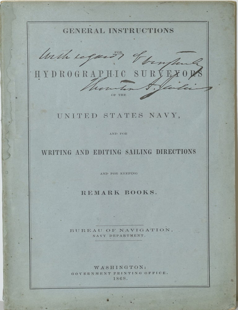 Item #285943 GENERAL INSTRUCTIONS FOR HYDROGRAPHIC SURVEYORS OF THE UNITED STATES NAVY, AND FOR WRITING AND EDITING SAILING DIRECTIONS AND FOR KEEPING REMARK BOOKS. Bureau of Navigation Navy Department.