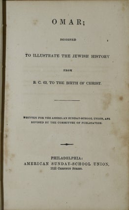 OMAR; DESIGNED TO ILLUSTRATE THE JEWISH HISTORY FROM B. C. 63, TO THE BIRTH OF CHRIST.