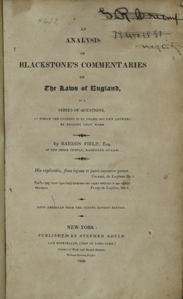 AN ANALYSIS OF BLACKSTONE’S COMMENTARIES ON THE LAWS OF ENGLAND, IN A SERIES OF QUESTIONS, TO WHICH THE STUDENT IS TO FRAME HIS OWN ANSWERS, BY READING THAT WORK.