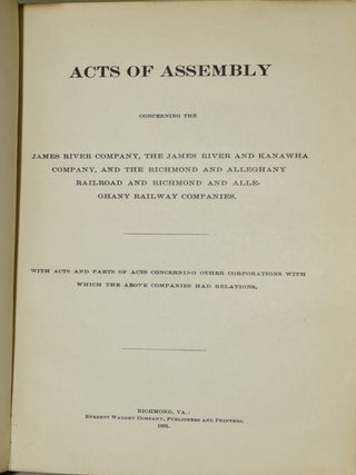 ACTS OF ASSEMBLY. CONCERNING THE JAMES RIVER COMPANY, THE JAMES RIVER AND KANAWHA COMPANY, AND THE RICHMOND AND ALLEGHANY RAILROAD AND RICHMOND AND ALLEGHANY RAILWAY COMPANIES. | WITH ACTS AND PARTS OF ACTS CONCERNING OTHER CORPORATIONS WITH WHICH THE ABOVE COMPANIES HAD RELATIONS.