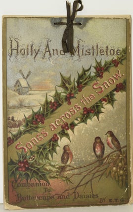 Item #286243 HOLLY AND MISTLETOE. SONGS ACROSS THE SNOW. COMPANION TO BUTTERCUPS AND DAISIES....