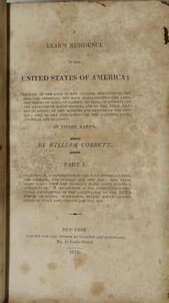 A YEAR'S RESIDENCE IN THE UNITED STATES OF AMERICA: IN THREE PARTS. PART I: CONTAINING I, A DESCRIPTION OF THE FACE OF THE COUNTRY, THE CLIMATE, THE SEASONS AND THE SOIL; THE FACTS BEING TAKEN FROM THE AUTHOR’S DAILY NOTES DURING A WHOLE YEAR. II. AN ACCOUNT OF THE AUTHOR’S AGRICULTURAL EXPERIMENTS IN THE CULTIVATION OF THE RUTABAGA, OR RUSSIA, OR SWEDISH, TURNIP, WHICH AFFORD PROOF OF WHAT THE CLIMATE AND SOIL ARE.