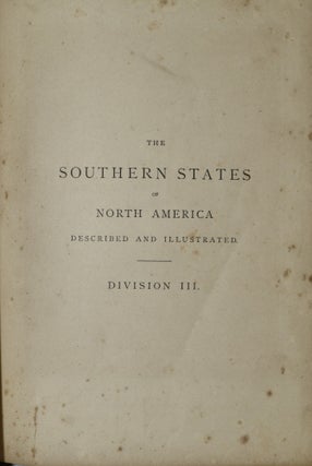 [SOUTHERN AMERICANA] THE SOUTHERN STATES OF NORTH AMERICA. DESCRIBED AND ILLUSTRATED. DIVISION III. (VOLUME III ONLY)