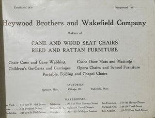 [INTERIOR DESIGN] [TRADE CATALOG] (CATALOG NO. 10) HEYWOOD BROTHERS AND WAKEFIELD COMPANY. MAKERS OF CANE AND WOOD SEAT CHAIRS, REED AND RATTAN FURNITURE. CHAIR CANE AND CANE WEBBING. COCOA DOOR MATS AND MATTINGS. CHILDREN’S GO-CARTS AND CARRIAGES. OPERA CHAIRS AND SCHOOL FURNITURE. PORTABLE, FOLDING AND CHAPEL CHAIRS.