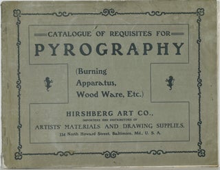 Item #286383 CATALOGUE OF REQUISITES FOR PYROGRAPHY. (BURNING APPARATUS, WOOD WARE, ETC.) |...