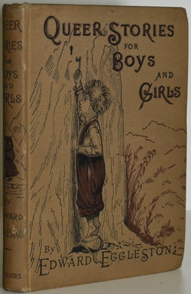 Item #286426 QUEER STORIES FOR BOYS AND GIRLS. Edward Eggleston