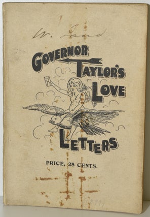 Item #286488 GOVERNOR TAYLOR’S LOVE LETTERS TO THE PUBLIC. TO UNCLE SAM, POLITICIANS, BOYS,...