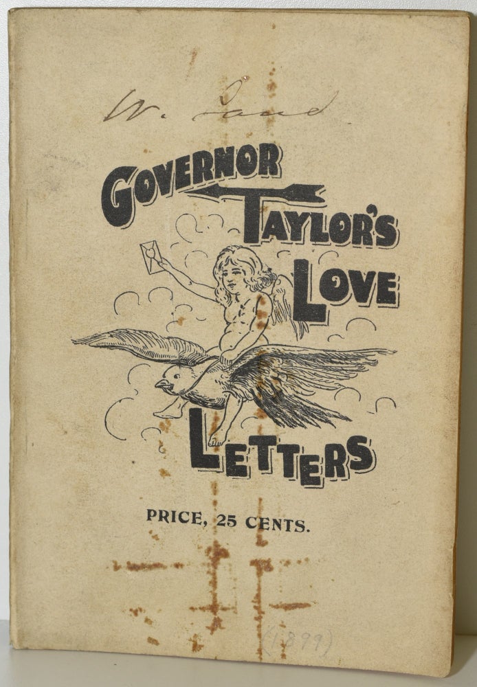 Item #286488 GOVERNOR TAYLOR’S LOVE LETTERS TO THE PUBLIC. TO UNCLE SAM, POLITICIANS, BOYS, GIRLS, BACHELORS, DRUMMERS, FIDDLERS, FISHERMEN, MOTHERS-IN-LAW, CANDIDATES, SWEETHEARTS, SPORTSMEN, TEACHERS.