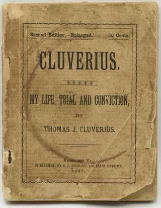 Item #286541 [RICHMOND] CLUVERIUS. MY LIFE, TRIAL AND CONVICTION. Thomas Cluverius, udson
