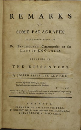 AN INTERESTING APPENDIX TO SIR WILLIAM BLACKSTONE’S COMMENTARIES ON THE LAWS OF ENGLAND. CONTAINING, I. PRIESTLEY’S REMARKS ON SOME PARAGRAPHS IN THE FOURTH VOLUME OF DR. BLACKSTONE’S COMMENTARIES ON THE LAWS OF ENGLAND. RELATING TO THE DISSENTERS. II. BLACKSTONE’S REPLY TO PRIESTLEY’S REMARKS. III. PRIESTLEY’S ANSWER TO BLACKSTONE’S REPLY. IV. THE CASE OF THE LATE ELECTION OF THE COUNTY OF MIDDLESEX CONSIDERED ON THE PRINCIPLES OF THE CONSTITUTION AND THE AUTHORITIES OF LAW. V. FURNEAUX’S LETTERS TO THE HON. MR. JUSTICE BLACKSTONE CONCERNING HIS EXPOSITION OF THE ACT OF TOLERATION, AND SOME POSITIONS RELATIVE TO RELIGIOUS LIBERTY, IN HIS CELEBRATED COMMENTARIES ON THE LAWS OF ENGLAND. VI. AUTHENTIC COPIES OF THE ARGUMENT OF THE LATE HON. MR. JUSTICE FOSTER IN THE COURT OF JUDGES DELEGATES, AND OF THE SPEECH OF THE RIGHT HON. LORD MANSFIELD IN THE HOUSE OF LORDS, IN THE CAUSE BETWEEN THE CITY OF LONDON AND THE DISSENTERS.