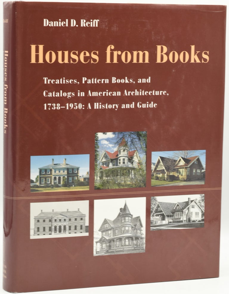 Item #286650 HOUSES FROM BOOKS. TREATISES, PATTERN BOOKS, AND CATALOGS IN AMERICAN ARCHITECTURE, 1738-1950: A HISTORY AND GUIDE. Daniel D. Reiff.