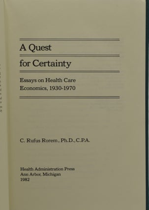 A QUEST FOR CERTAINTY. ESSAYS ON HEALTH CARE ECONOMICS, 1930-1970.