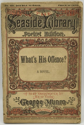 Item #286672 WHAT’S HIS OFFENCE? A NOVEL. (SEASIDE LIBRARY SERIES NO. 637