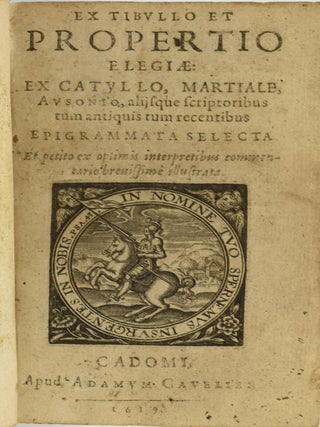 EX TIBULLO ET PROPERTIO ELEGIAE: EX CATULLO, MARTIALE, AUSONIO, ALIISQUE SCRIPTORIBUS TUM ANTIQUIS TUM RECENTIBUS. EPIGRAMMATA SELECTA. ET PETITO EX OPTIMIS INTERPRETIBUS COMMENTARIO BREVISSIME ILLUSTRATA.