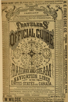 [JANUARY 1891] TRAVELERS’ OFFICIAL RAILWAY GUIDE FOR THE UNITED STATES AND CANADA; CONTAINING RAILWAY TIME SCHEDULES, CONNECTIONS, AND DISTANCES; OCEAN AND INLAND STEAM NAVIGATION ROUTES; MAPS OF PRINCIPAL LINES AND LISTS OF GENERAL OFFICERS, TOGETHER WITH ALL SUCH MISCELLANEOUS INFORMATION RELATIVE TO RAILWAY IMPROVEMENTS AND PROGRESS AS MAY BE USEFUL TO THE TRAVELING PUBLIC, THE BUSINESS COMMUNITY, AND RAILWAY COMPANIES. (23D YEAR, NO. 8.)