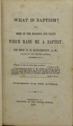 WHAT IS BAPTIST? OR, SOME OF THE REASONS AND FACTS WHICH MADE ME A BAPTIST.