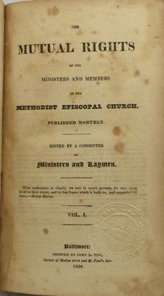 THE MUTUAL RIGHTS OF THE MINISTERS AND MEMBERS OF THE METHODIST EPISCOPAL CHURCH. PUBLISHED MONTHLY. VOL. I. NO. 1-12. (ONE VOLUME)