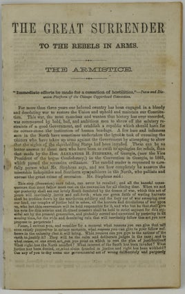 [TWO CAMPAIGN PAMPHLETS FOR GEORGE H. PENDLETON] THE COPPERHEAD CANDIDATE FOR VICE-PRESIDENT. | THE GREAT SURRENDER TO THE REBELS IN ARMS. THE ARMISTICE.