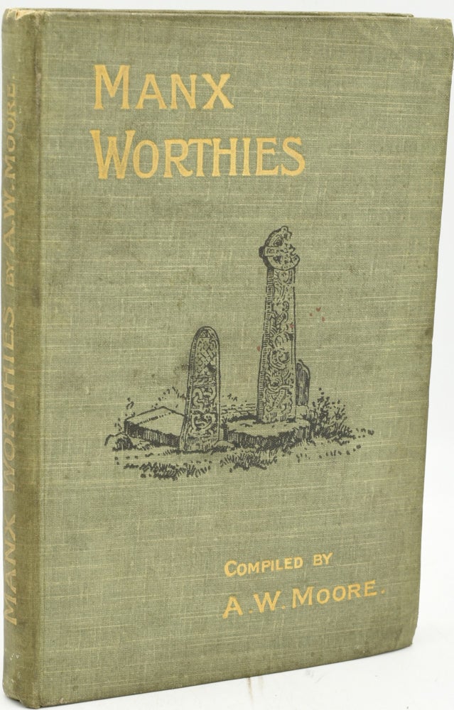 Item #288090 MANX WORTHIES. OR BIOGRAPHIES OF NOTABLE MANX MEN AND WOMEN. A. W. Moore.